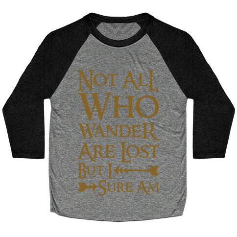 Not All Who Wander Are Lost But I Sure Am Baseball Tee