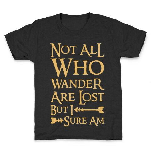 Not All Who Wander Are Lost But I Sure Am Kids T-Shirt