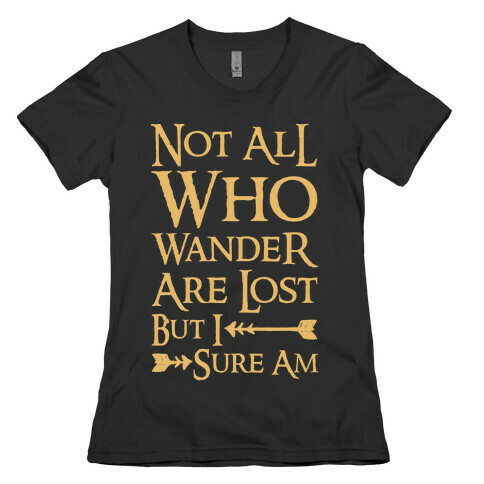 Not All Who Wander Are Lost But I Sure Am Womens T-Shirt
