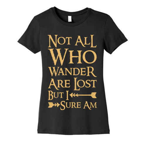 Not All Who Wander Are Lost But I Sure Am Womens T-Shirt