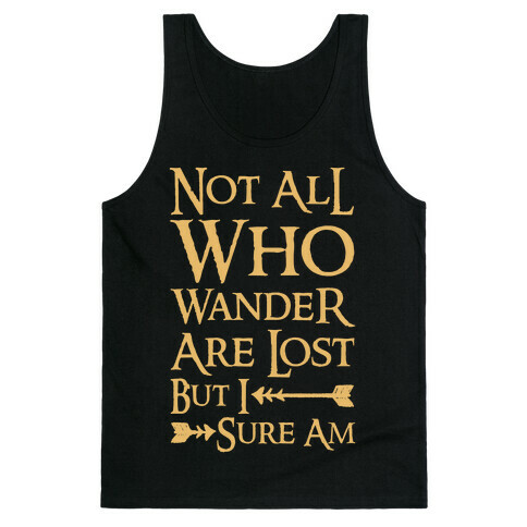 Not All Who Wander Are Lost But I Sure Am Tank Top