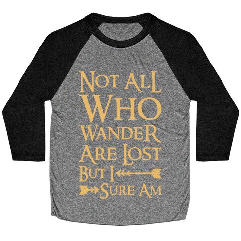 Not All Who Wander Are Lost But I Sure Am Baseball Tee