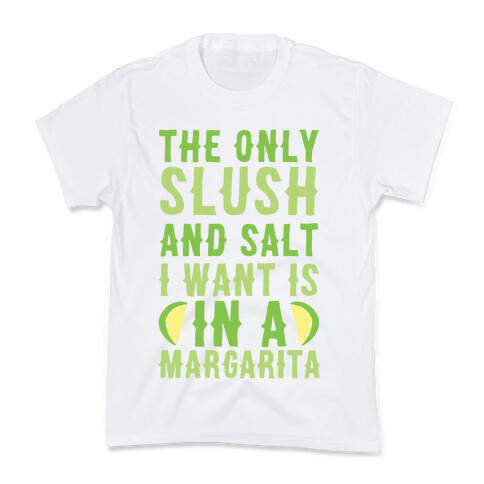 The Only Slush and Salt I Want is in a Margarita  Kids T-Shirt