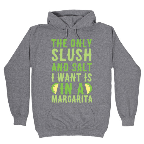 The Only Slush and Salt I Want is in a Margarita  Hooded Sweatshirt