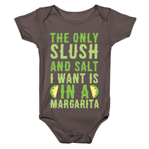 The Only Slush and Salt I Want is in a Margarita  Baby One-Piece