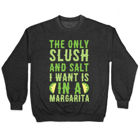 The Only Slush and Salt I Want is in a Margarita  Pullover