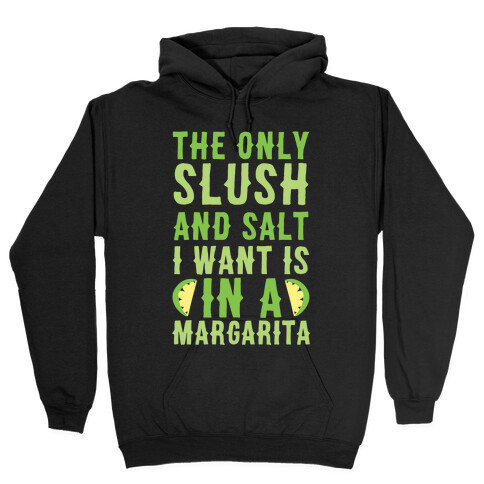 The Only Slush and Salt I Want is in a Margarita  Hooded Sweatshirt