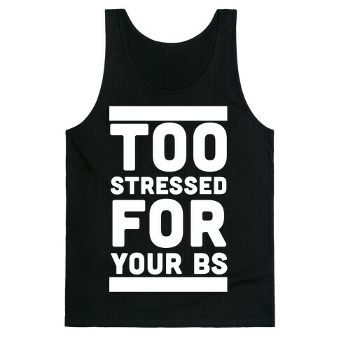 Too Stressed For Your BS Tank Top