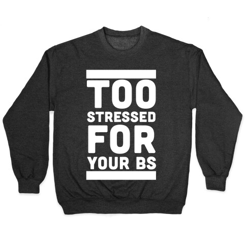 Too Stressed For Your BS Pullover