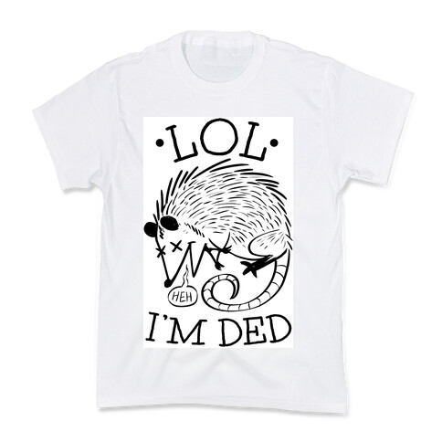 LOL I'M DEAD Kids T-Shirt