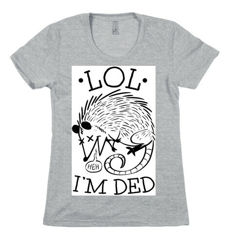 LOL I'M DEAD Womens T-Shirt