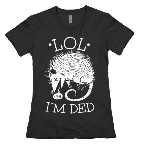 LOL I'M DEAD Womens T-Shirt