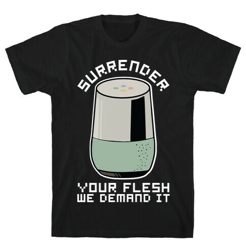 Surrender Your Flesh We Demand It Google Home T-Shirt