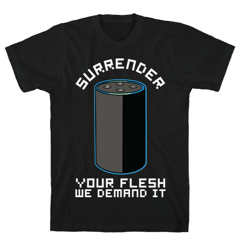 Surrender Your Flesh We Demand It Alexa T-Shirt