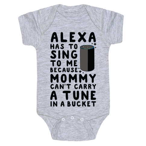 Alexa Has to Sing to Me Cuz Mommy Can't Carry a Tune in a Bucket Baby One-Piece