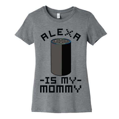 Alexa Is My Mommy Womens T-Shirt