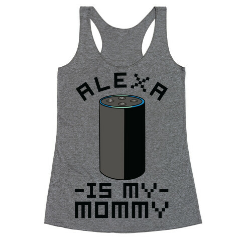 Alexa Is My Mommy Racerback Tank Top