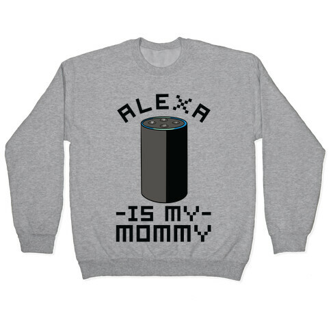 Alexa Is My Mommy Pullover
