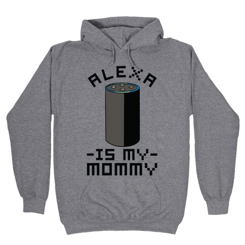 Alexa Is My Mommy Hooded Sweatshirt