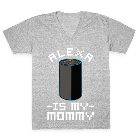Alexa Is My Mommy V-Neck Tee Shirt