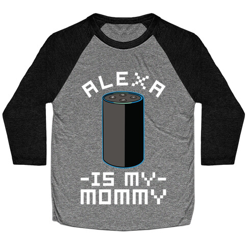 Alexa Is My Mommy Baseball Tee