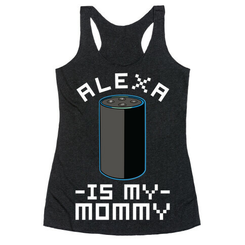 Alexa Is My Mommy Racerback Tank Top