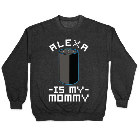 Alexa Is My Mommy Pullover