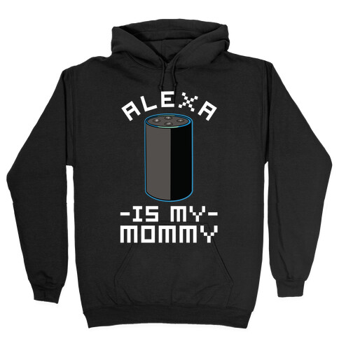 Alexa Is My Mommy Hooded Sweatshirt