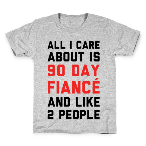 All I Care About Is 90 Day Fianc and like two people Kids T-Shirt