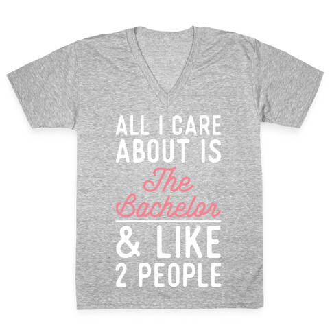 All I Care About is the Bachelor and like 2 People V-Neck Tee Shirt