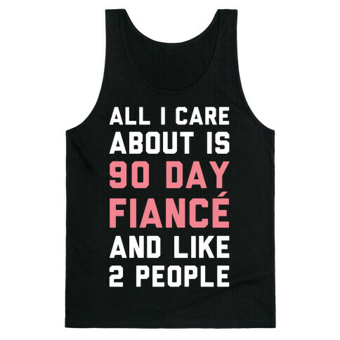 All I Care About Is 90 Day Fiance and like two people Tank Top