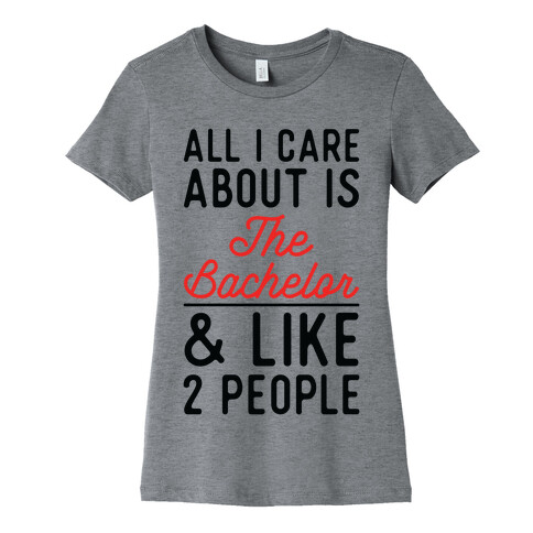 All I Care About is the Bachelor and like 2 People Womens T-Shirt