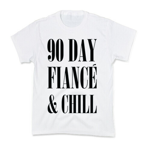90 Day Fianc' & Chill Kids T-Shirt