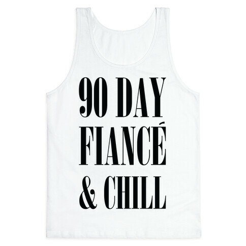 90 Day Fianc' & Chill Tank Top