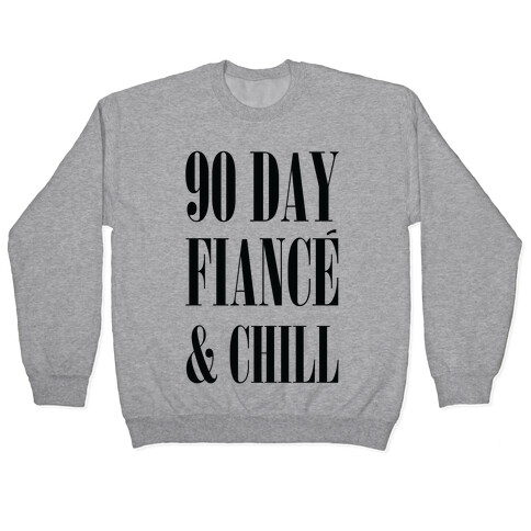 90 Day Fianc' & Chill Pullover