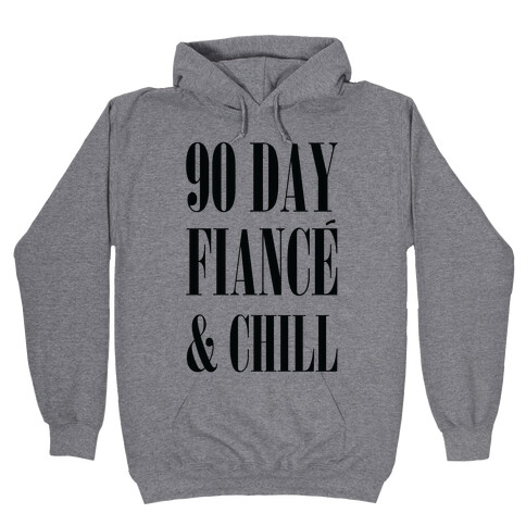 90 Day Fianc' & Chill Hooded Sweatshirt