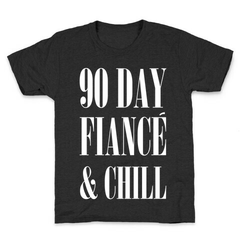 90 Day Fiance' & Chill Kids T-Shirt