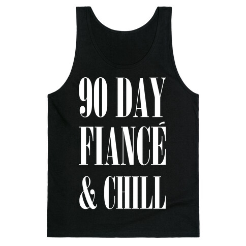 90 Day Fiance' & Chill Tank Top