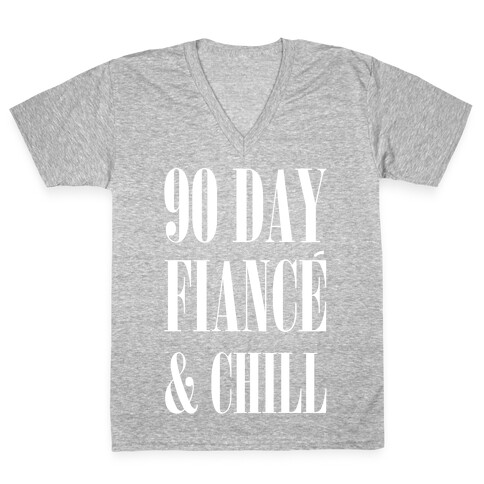 90 Day Fiance' & Chill V-Neck Tee Shirt