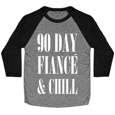 90 Day Fiance' & Chill Baseball Tee