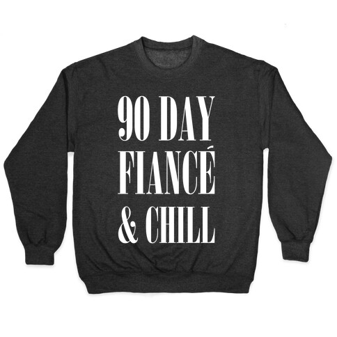 90 Day Fiance' & Chill Pullover