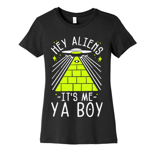 Hey Aliens It's Me Ya Boy Womens T-Shirt