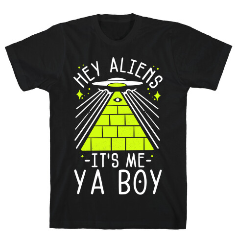 Hey Aliens It's Me Ya Boy T-Shirt