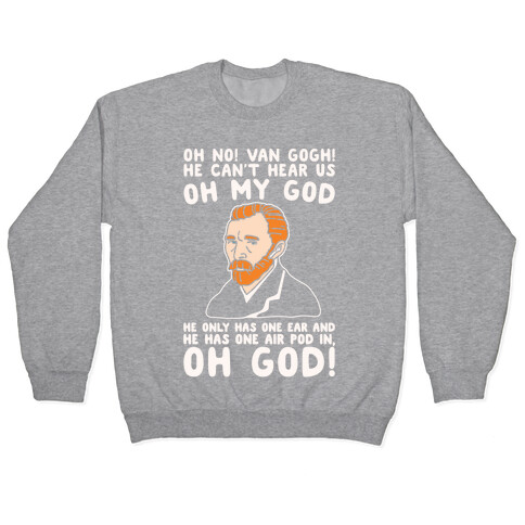 Oh No Van Gogh Air Pod Meme Parody White Print Pullover