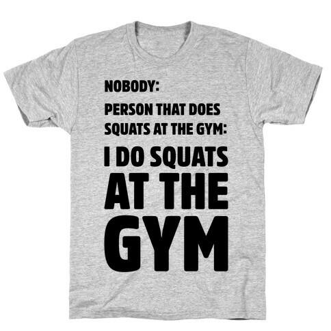 Nobody Squats Meme  T-Shirt