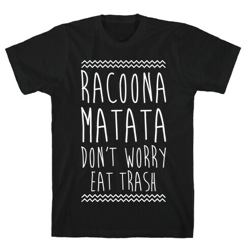 Raccoona Matata Don't Worry Eat Trash T-Shirt