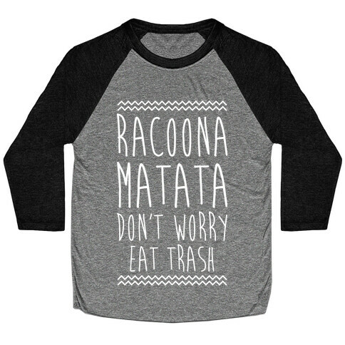 Raccoona Matata Don't Worry Eat Trash Baseball Tee