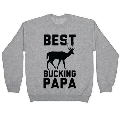 Best Bucking Papa Pullover