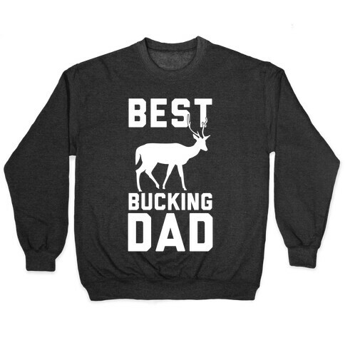 Best Bucking Dad Pullover
