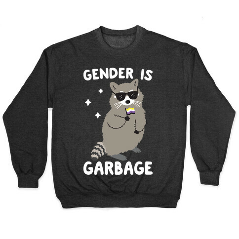 Gender Is Garbage Non-binary Raccoon Pullover